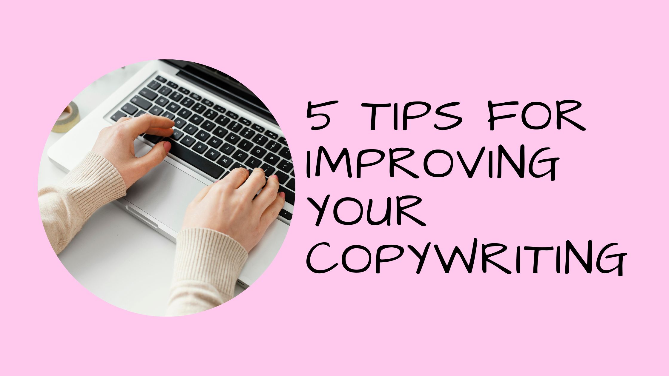 5 Tips for Improving Your Copywriting